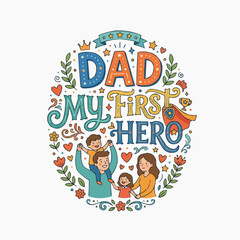 Fototapeta premium A colorful vector graphic illustration of a family with the text 'Dad My First Hero' surrounded by flowers and hearts