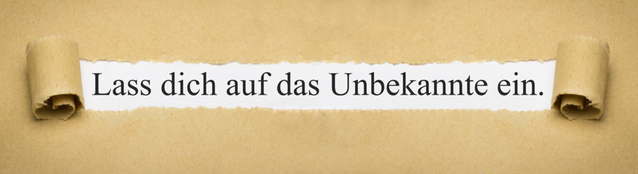 Lass dich auf das Unbekannte ein