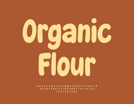 Vector Culinary badge Organic Flour. Cute Rounded Font. Typography Modern Alphabet Letters and Numbers set.