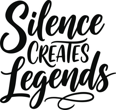 Silence creates legends hand lettered quote inspirational typography design