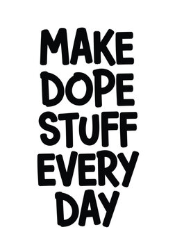 Typography t shirt design 'make dope stuff every day' graphic tee print