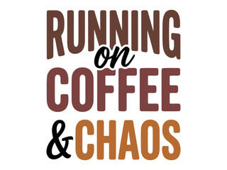 Fototapeta premium Running on Coffee and Chaos Funny Typography Quote Vector Design