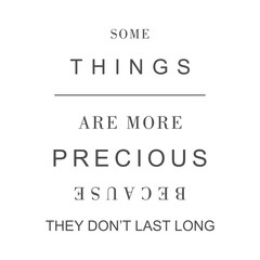 Obraz premium Minimalist black and white typography poster featuring the philosophical quote some things are more precious because they don't last long, with creative upside-down text design.