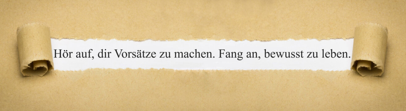 Hör auf, dir Vorsätze zu machen. Fang an, bewusst zu leben.