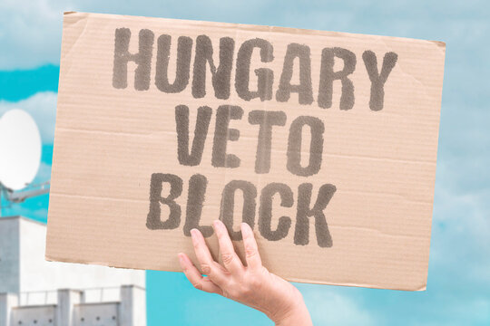 "Hungary veto block" Budapest halts EU decisions. HUNGARY. VETO. OBSTRUCTION. STOP. PARALYSIS.