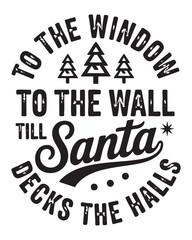 Fototapeta premium To The Window To The Wall Till Santa Decks The Halls Funny Christmas Typography with Pine Tree
