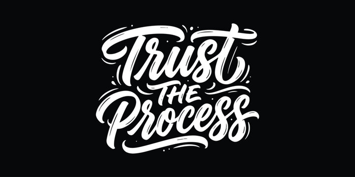 Trust the process hand lettered typography design on black background