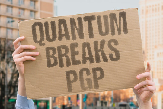 "Quantum breaks PGP" Email encryption vulnerable to future. QUANTUM. SECURITY. BREAK. ENCRYPTION. PRIVACY.