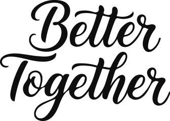 Fototapeta premium Better together hand lettered quote silhouette inspirational typography for design projects