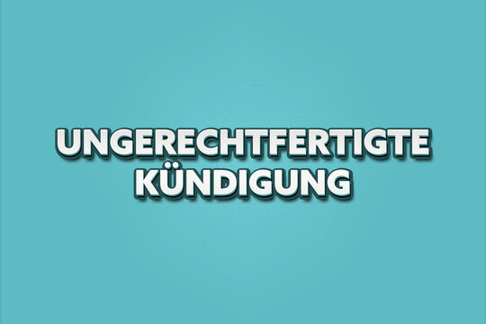 Ungerechtfertigte Kuendigung (Unfair termination) - A turquoise banner illustration with white text.