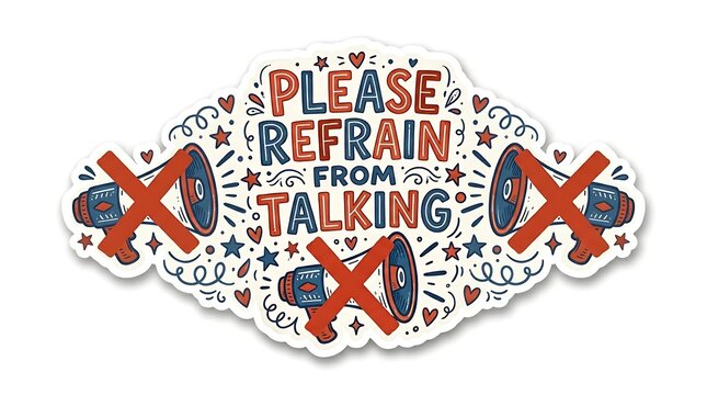 Silence Please: A graphic illustration with the words PLEASE REFRAIN FROM TALKING prominently displayed, accompanied by two stylized megaphones crossed out, conveying a clear message of quietude.
