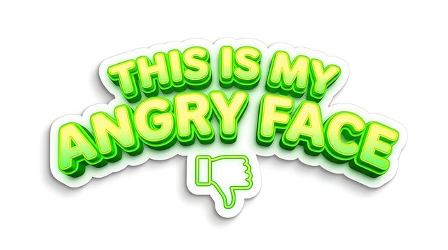 This is My Angry Face Sticker: A graphic sticker with the bold, glowing text THIS IS MY ANGRY FACE and a thumb down icon, conveying frustration or disapproval with a touch of humor.