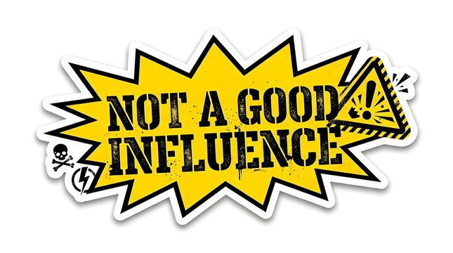Warning Signage: A bold yellow starburst graphic with the stark message NOT A GOOD INFLUENCE and hazard symbols, including a skull and crossbones and a warning triangle, conveys a potent warning.