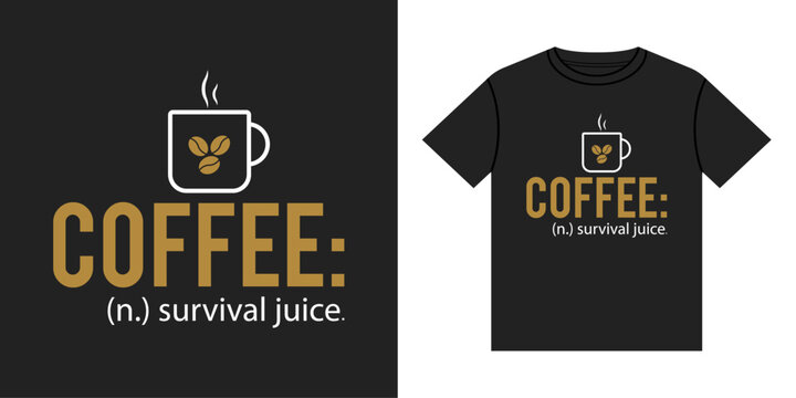 Funny coffee survival juice dictionary definition vector typography graphic design for apparel shirt merchandise print illustration cup beans text quote.