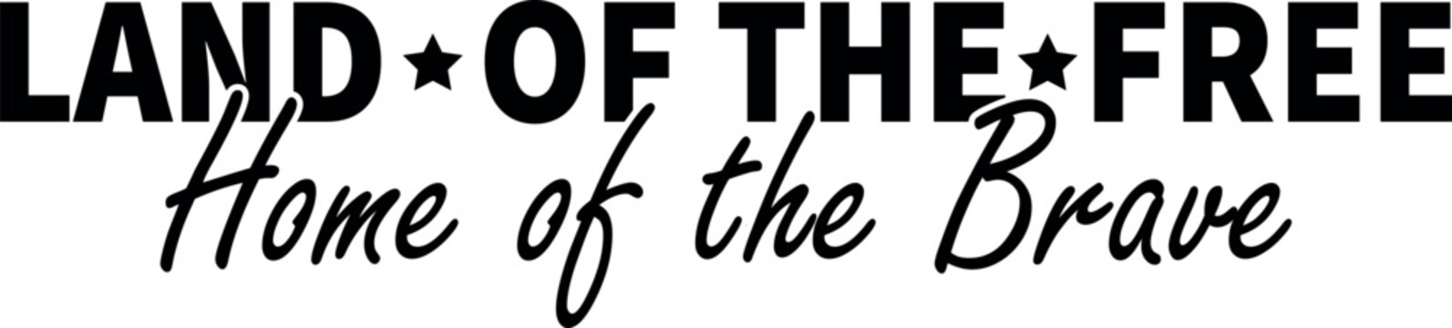 Land of the Free Home of the Brave Patriotic Independence Day Typography