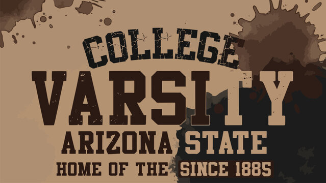 College Varsity Design with Distressed Texture: A vintage-style graphic featuring bold varsity lettering COLLEGE VARSITY ARIZONA STATE HOME OF THE SINCE 1885 set against a textured.