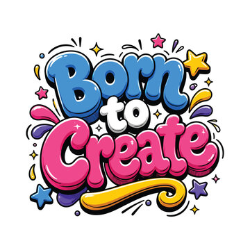 Born to Create Colorful Typography Design with Stars and Swirls