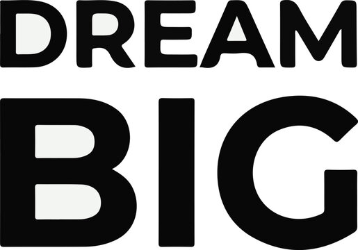 Inspirational typography dream big motivational quote in bold font