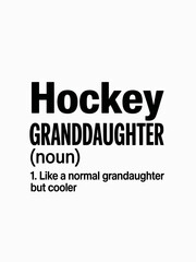 Obraz premium A playful text image defining the term 'Hockey Granddaughter' humorously as cooler than a normal granddaughter.