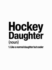 Obraz premium A humorous definition poster featuring the term 'Hockey Daughter.' The text highlights the uniqueness and coolness of a daughter who plays hockey.