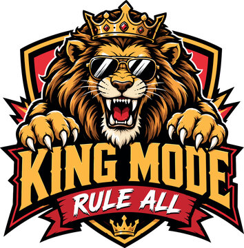 Lion wearing sunglasses and crown with text king mode rule all.