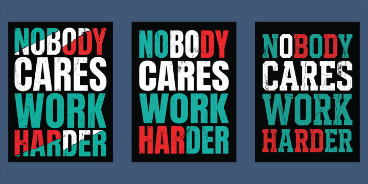 Motivational typography designs 'nobody cares work harder' three color variations