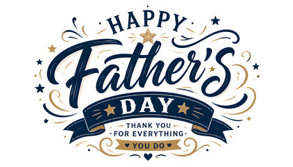 Obraz premium Happy fathers day ornate calligraphy design with elegant flourishes, stars, ribbons, and thank you message for everything you do on white background.