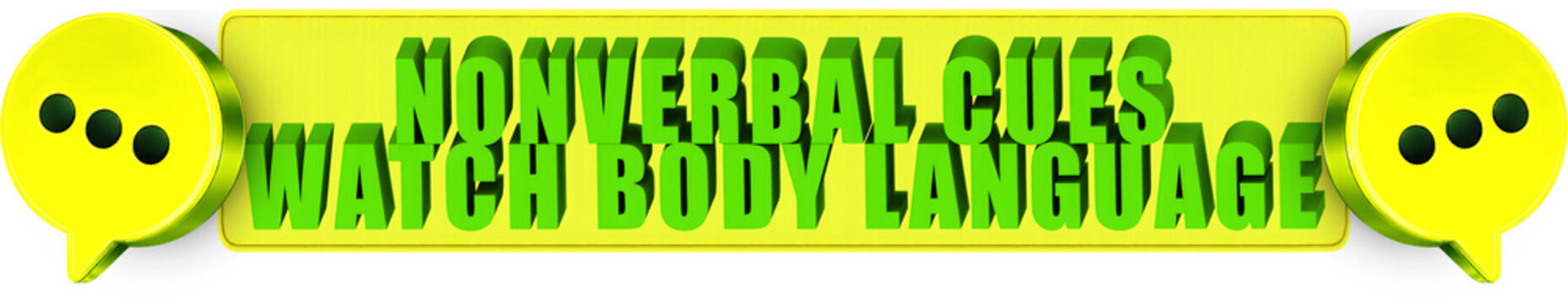 Nonverbal Cues,Watch Body Language , 3d text over a yellow rounded rectangular banner surrounded by speech bubble