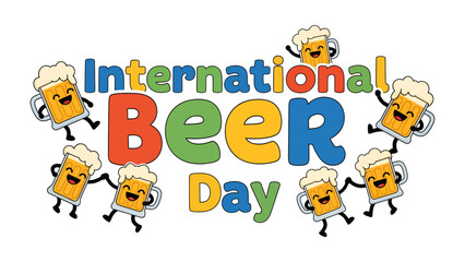 Fototapeta premium International Beer Day Celebration: A cheerful illustration celebrating International Beer Day, featuring the text International BEER Day surrounded by animated beer mugs full of frothy beer.