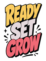 Obraz premium Ready Set Grow Motivational Typography Quote Lettering Design