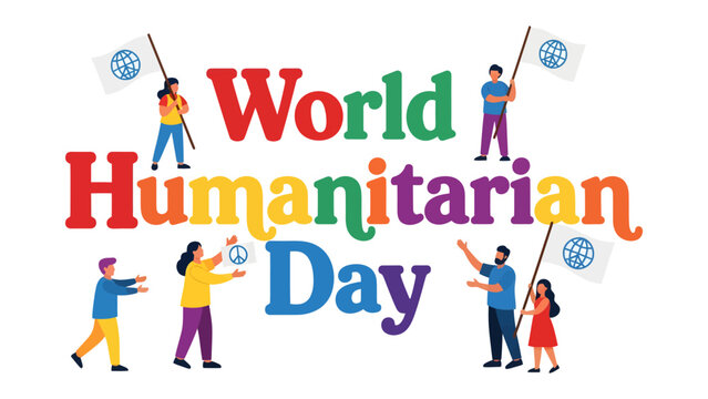 World Humanitarian Day Celebration: People hold flags and symbols, celebrating World Humanitarian Day with colorful lettering that conveys a message of global unity and support.