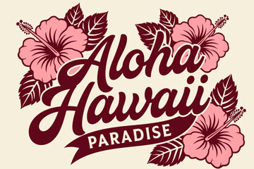 Obraz premium Aloha Hawaii Paradise: A vibrant graphic featuring the words Aloha Hawaii Paradise surrounded by beautiful pink hibiscus flowers and green leaves, evoking a tropical island getaway.