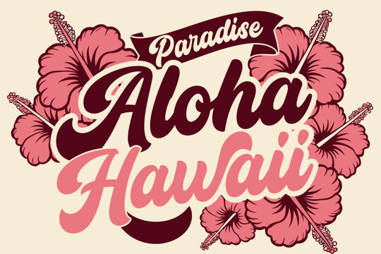Paradise Aloha Hawaii Design: A vibrant graphic design celebrating the spirit of Hawaii with Paradise Aloha Hawaii text surrounded by blooming hibiscus flowers.