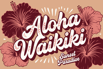 Aloha Waikiki Sunset Paradise: A vibrant graphic illustration featuring hibiscus flowers and the words Aloha Waikiki Sunset Paradise evoking a tropical, vacation vibe. © Ahmed