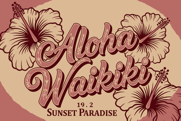 Aloha Waikiki Sunset Paradise: A vintage-inspired graphic celebrating Waikiki with the word Aloha in bold script, surrounded by hibiscus flowers and the text Sunset Paradise. © Ahmed