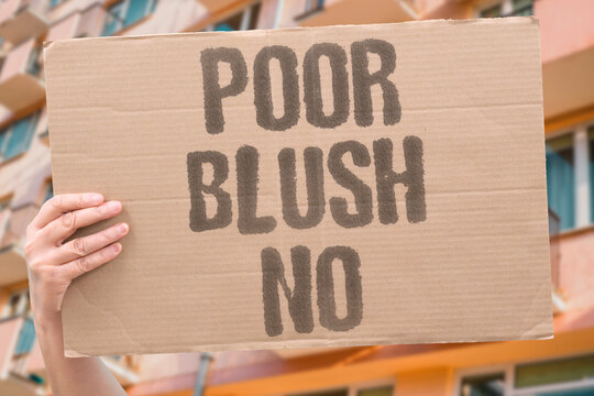 "Poor blush no" No shame in economic struggle. POVERTY. SHAME. DIGNITY. STRUGGLE. ACCEPTANCE.