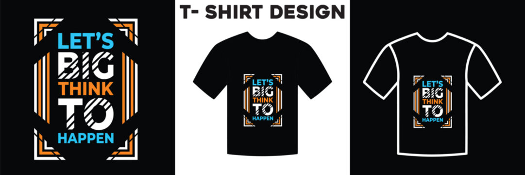 Inspirational t shirt design let's big think to happen