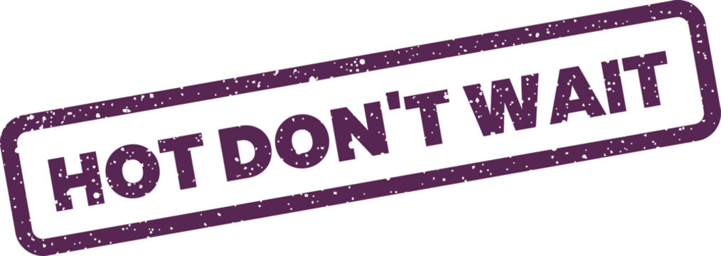 Stamp style graphic element with phrase hot dont wait inside a rectangular eroded border frame