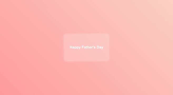 Happy father&rsquo;s day greeting card animation with soft pink gradient animation background