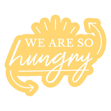 We are so hungry sticker