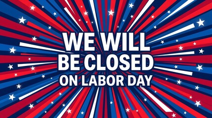 Fototapeta premium Labor day announcement with starburst background we will be closed message and patriotic colors