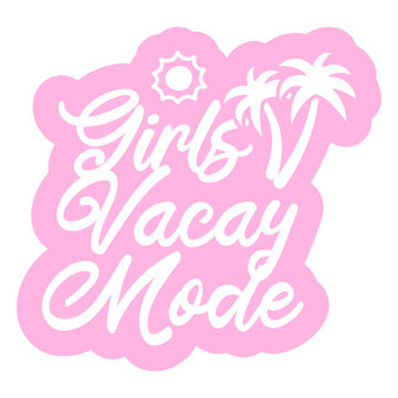 Pink sticker with the words girls vacation mode