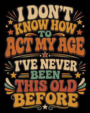 Retro Vintage Typography Quote About Age and Humor Vector T-Shirt Design