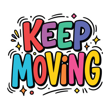 Keep moving motivational phrase with colorful letters