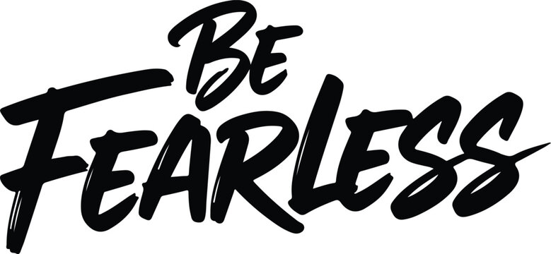Be fearless typography vector illustration for inspirational and motivational designs