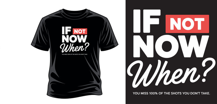 Inspirational quote t-shirt design with phrase if not now when you miss 100 percent of shots you dont take. graphic vector art print templet.