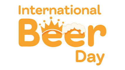 International Beer Day Celebration: A vibrant graphic announcing International Beer Day with stylized text, featuring a golden crown atop the letter 'B' and frothy beer foam. © abidakhatun