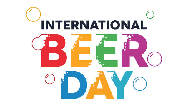International Beer Day Graphic: A vibrant and colorful graphic design celebrating International Beer Day, featuring bold typography and playful bubbles.