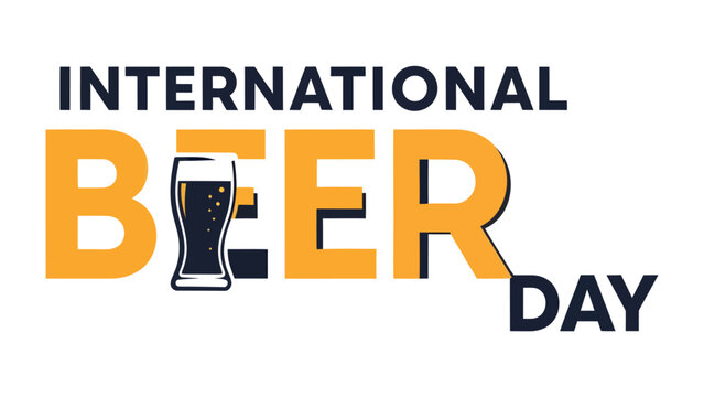 International Beer Day Celebration: A graphic illustration celebrating International Beer Day, featuring bold typography and a glass of beer.