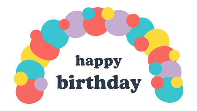 Colorful Balloon Arch Greeting: A festive balloon arch in vibrant shades of purple, yellow, teal, and coral frames the joyful Happy Birthday message, perfect for invitations and decorations.